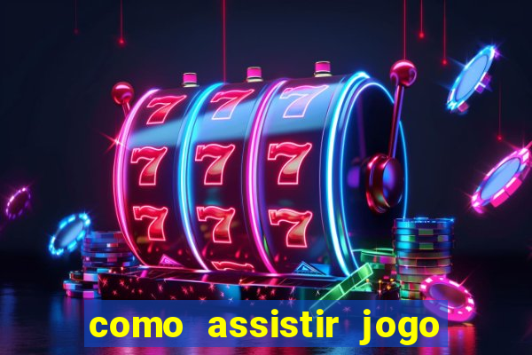 como assistir jogo sem delay